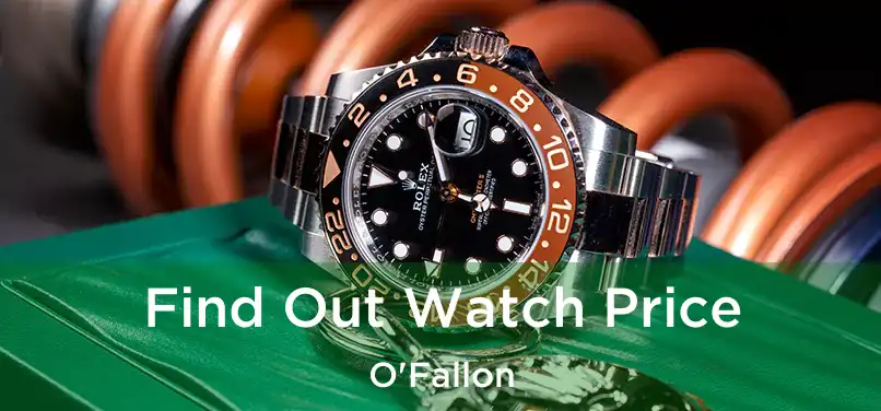 Find Out Watch Price O'Fallon