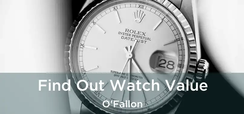 Find Out Watch Value O'Fallon