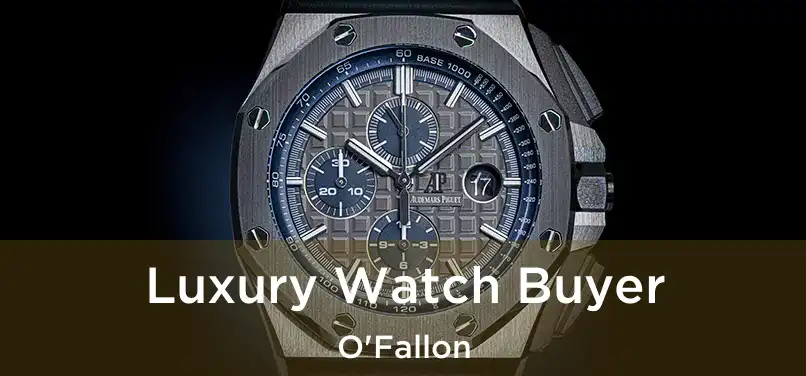 Luxury Watch Buyer O'Fallon