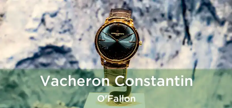 Vacheron Constantin O'Fallon